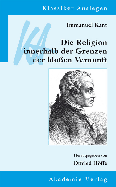 Immanuel Kant: Die Religion innerhalb der Grenzen der blo&szlig;en Vernunft - 