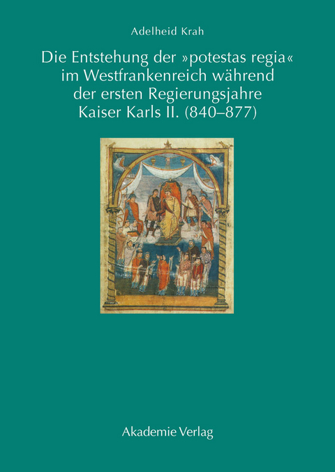 Die Entstehung der "potestas regia" im Westfrankenreich w&auml;hrend der ersten Regierungsjahre Kaiser Karls II. (840-877) - Adelheid Krah