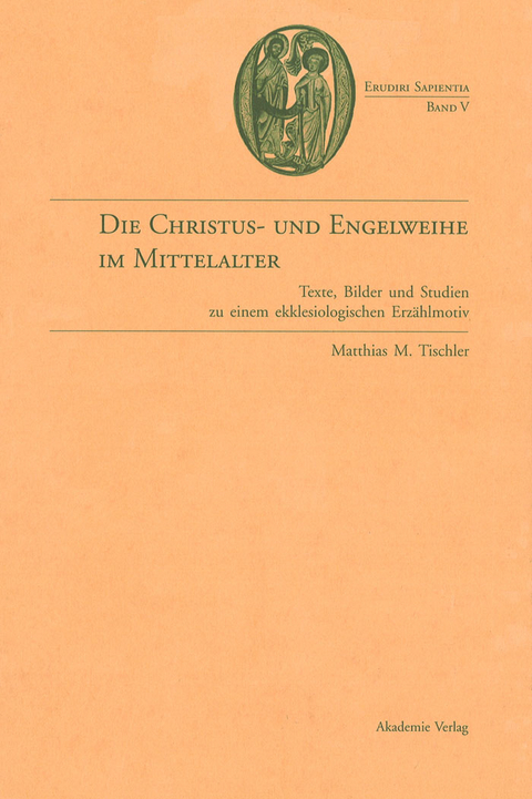 Die Christus- und Engelweihe im Mittelalter - Matthias M. Tischler