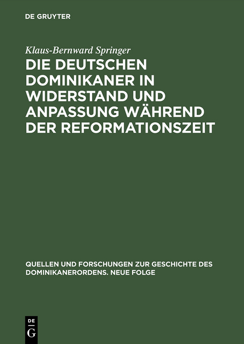 Die deutschen Dominikaner in Widerstand und Anpassung w&auml;hrend der Reformationszeit - Klaus-Bernward Springer