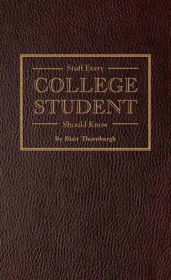 Stuff Every College Student Should Know -  Blair Thornburgh