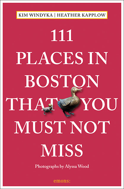 111 Places in Boston That You Must Not Miss - Heather Kapplow, Kim Windyka