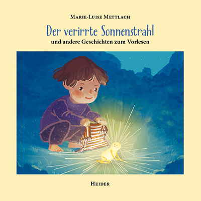Der verirrte Sonnenstrahl - Marie - Luise Mettlach