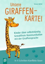 Unsere Giraffen-Kartei &ndash; Kinder &uuml;ben selbstst&auml;ndig gewaltfreie Kommunikation mit der Giraffensprache - Simone W&ouml;lfel