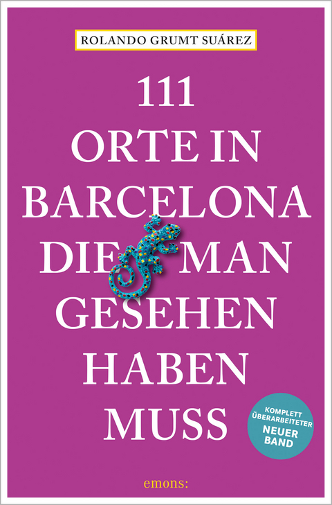 111 Orte in Barcelona, die man gesehen haben muss - Holger Grumt Su&aacute;rez, Rolando Grumt Su&aacute;rez