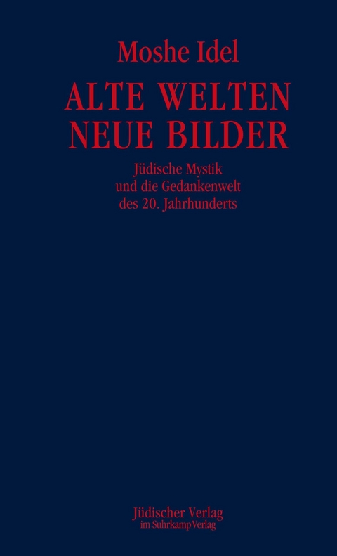 Alte Welten, neue Bilder - Moshe Idel