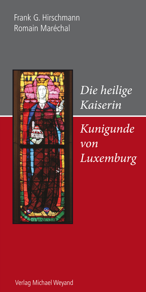 Die heilige Kaiserin Kunigunde von Luxemburg - Frank G. Hirschmann, Romain Mar&eacute;chal