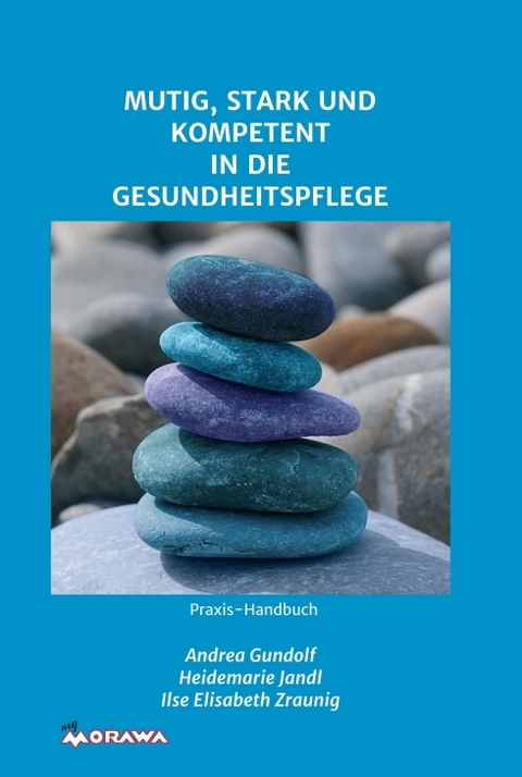 MUTIG, STARK UND KOMPETENT IN DIE GESUNDHEITSPFLEGE - Heidemarie Jandl, Ilse Elisabeth Zraunig