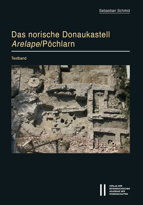 Das norische Donaukastell Arelape/P&ouml;chlarn - Sebastian Schmid