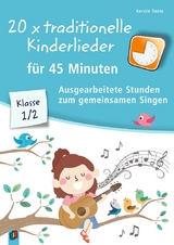 20 x traditionelle Kinderlieder f&uuml;r 45 Minuten &ndash; Klasse 1/2 - Kerstin Tieste
