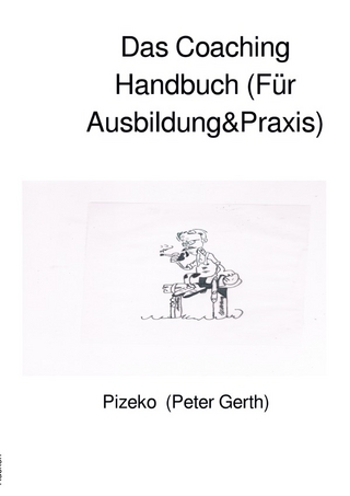 Das Coaching Handbuch (Für Ausbildung&Praxis)