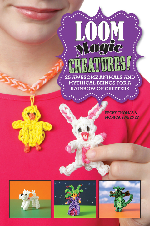Loom Magic Creatures! -  Monica Sweeney,  Becky Thomas
