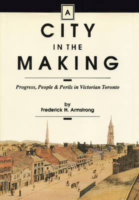City in the Making -  Frederick H. Armstrong