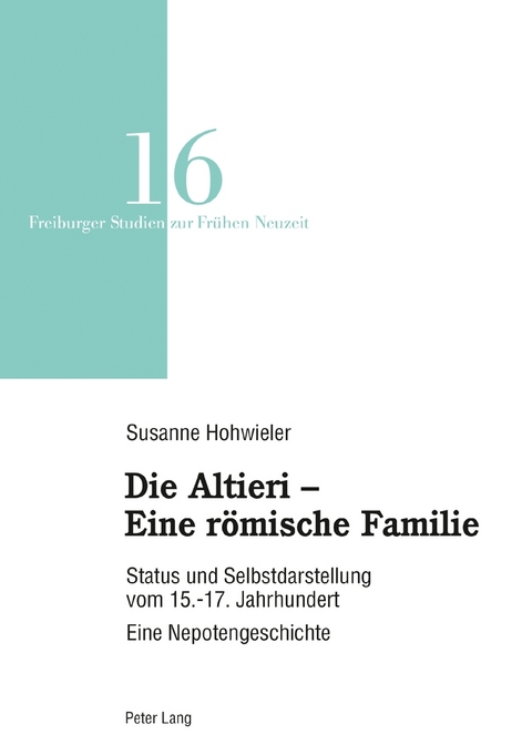 Die Altieri &ndash; Eine r&ouml;mische Familie - Hohwieler Susanne