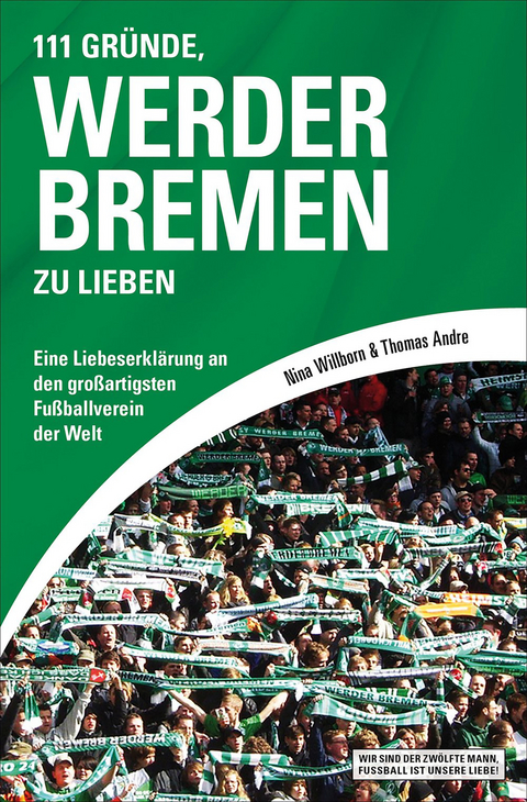 111 Gr&uuml;nde, Werder Bremen zu lieben - Nina Willborn, Thomas Andre