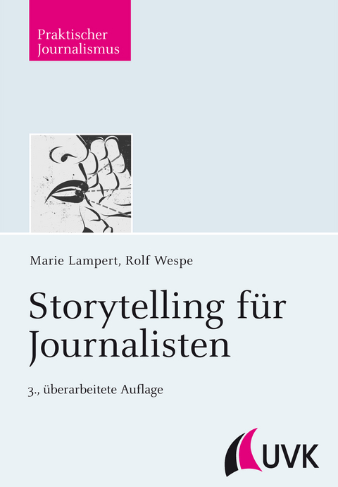 Storytelling f&uuml;r Journalisten - Marie Lampert, Rolf Wespe