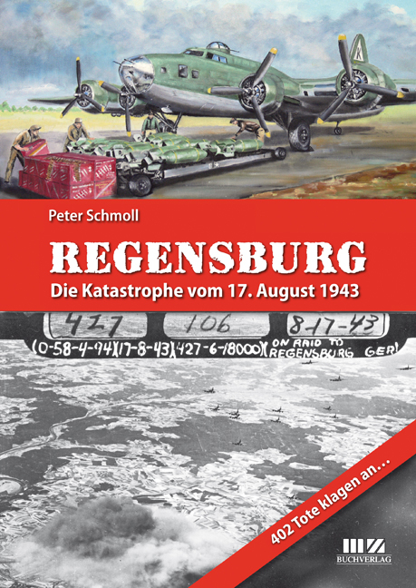 Regensburg &ndash; Die Katastrophe vom 17. August 1943 - Peter Schmoll