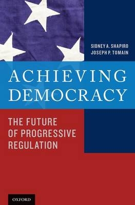 Achieving Democracy -  Sidney A. Shapiro,  Joseph P. Tomain