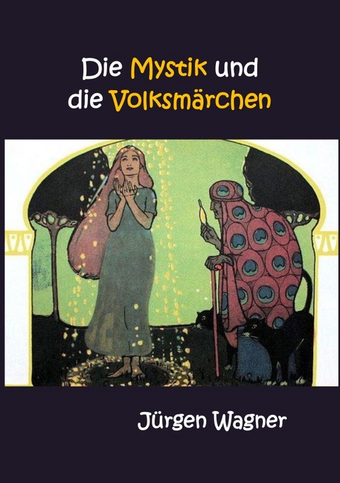 Die Mystik und die Volksm&auml;rchen - J&uuml;rgen Wagner
