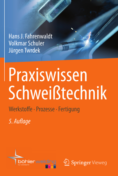 Praxiswissen Schwei&szlig;technik - Hans J. Fahrenwaldt, Volkmar Schuler, J&uuml;rgen Twrdek