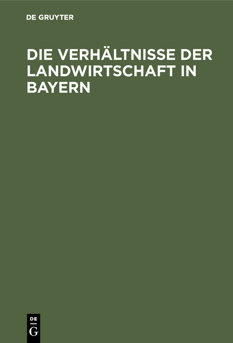 Die Verh&auml;ltnisse der Landwirtschaft in Bayern - 