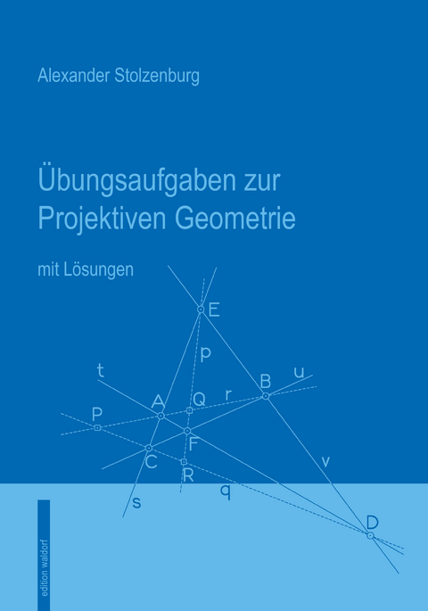 &Uuml;bungsaufgaben zur Projektiven Geometrie - Alexander Stolzenburg