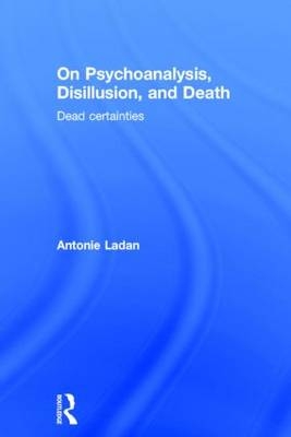 On Psychoanalysis, Disillusion, and Death -  Antonie Ladan