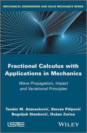 Fractional Calculus with Applications in Mechanics - Teodor M. Atanackovic, Stevan Pilipovic, Bogoljub Stankovic, Dusan Zorica