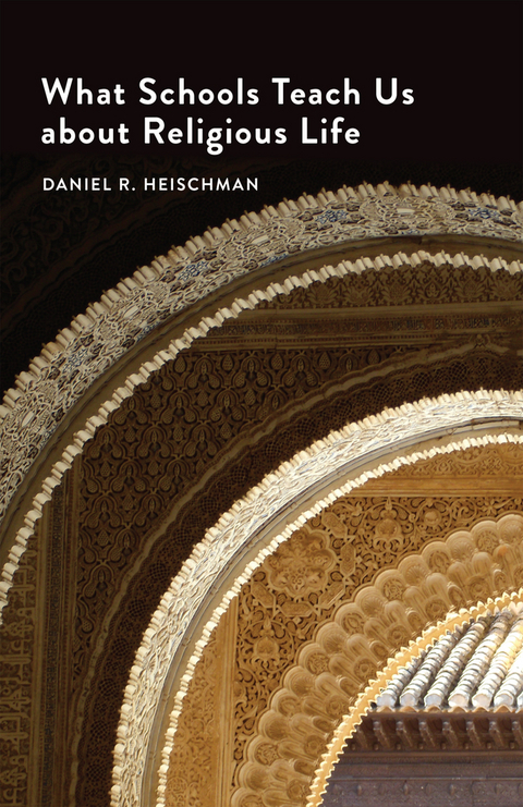 What Schools Teach Us about Religious Life -  Daniel R. Heischman