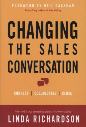 Changing the Sales Conversation: Connect, Collaborate, and Close -  Linda Richardson