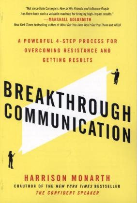 Breakthrough Communication: A Powerful 4-Step Process for Overcoming Resistance and Getting Results