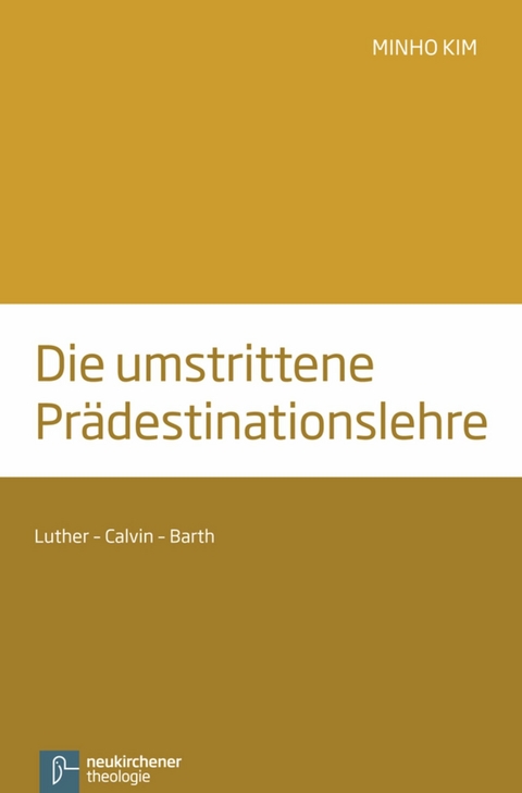 Die umstrittene Pr&auml;destinationslehre -  Minho Kim