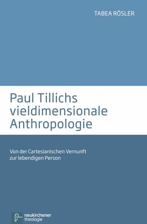 Paul Tillichs vieldimensionale Anthropologie -  Tabea R&ouml;sler