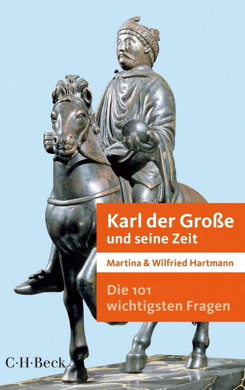 Die 101 wichtigsten Fragen - Karl der Gro&szlig;e und seine Zeit - Martina Hartmann, Wilfried Hartmann