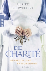 Die Charit&eacute;: Aufbruch und Entscheidung - Ulrike Schweikert