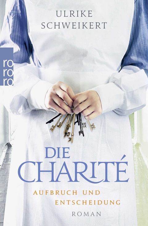 Die Charit&eacute;: Aufbruch und Entscheidung - Ulrike Schweikert