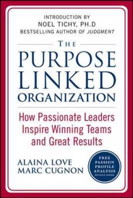 Purpose Linked Organization: How Passionate Leaders Inspire Winning Teams and Great Results -  Marc Cugnon,  Alaina Love