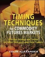 Timing Techniques for Commodity Futures Markets: Effective Strategy and Tactics for Short-Term and Long-Term Traders -  Colin Alexander