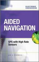 Aided Navigation: GPS with High Rate Sensors -  Jay A. Farrell