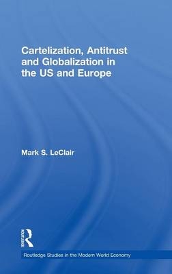 Cartelization, Antitrust and Globalization in the US and Europe -  Mark S. LeClair