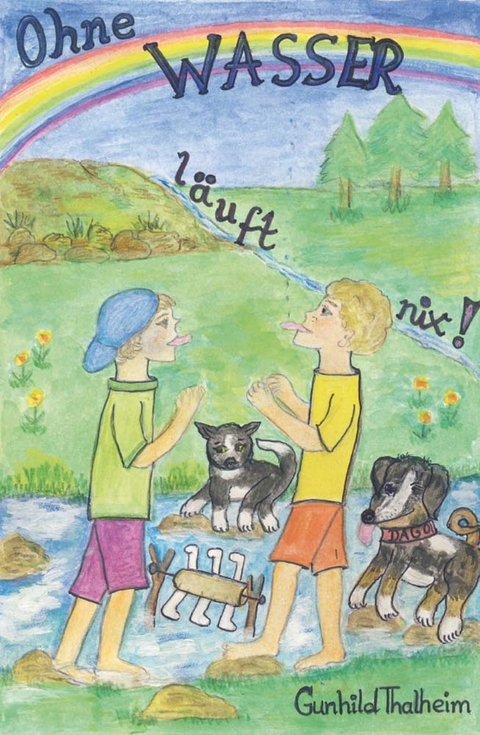 Ohne Wasser l&auml;uft nix! - Gunhild Thalheim