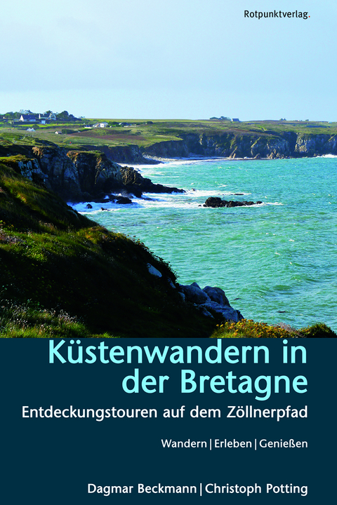 K&uuml;stenwandern in der Bretagne - Dagmar Beckmann, Christoph Potting