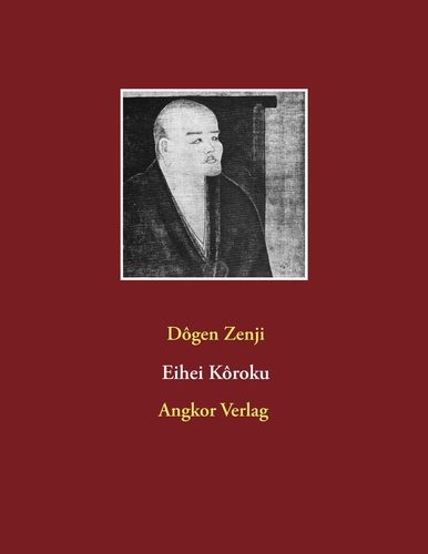 Eihei K&ocirc;roku - Meister Dogen, Eihei Zenji Dogen