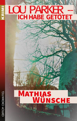 Lou Parker &ndash; Ich habe get&ouml;tet &hellip; - Mathias W&uuml;nsche
