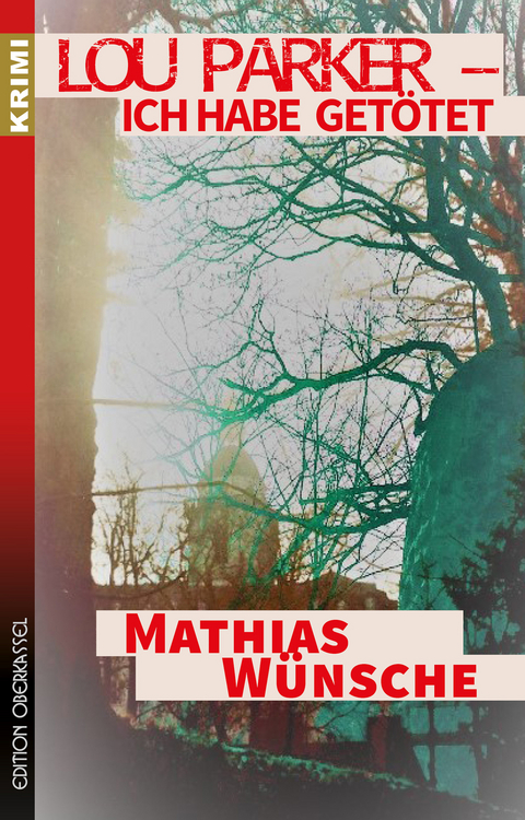 Lou Parker &ndash; Ich habe get&ouml;tet &hellip; - Mathias W&uuml;nsche