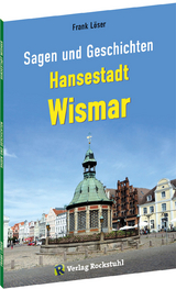 Sagen und Geschichten HANSESTADT WISMAR (Kleine Ausgabe) - Dr. Frank L&ouml;ser