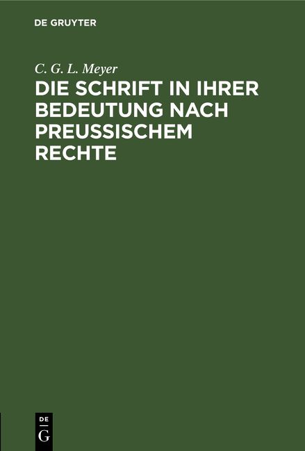 Die Schrift in ihrer Bedeutung nach preu&szlig;ischem Rechte - C. G. L. Meyer