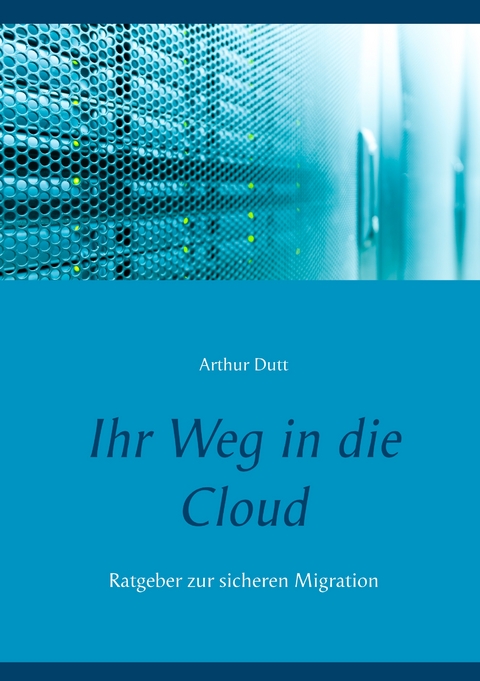 Ihr Weg in die Cloud - Arthur Dutt