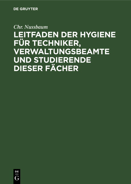 Leitfaden der Hygiene f&uuml;r Techniker, Verwaltungsbeamte und Studierende dieser F&auml;cher - Chr. Nussbaum