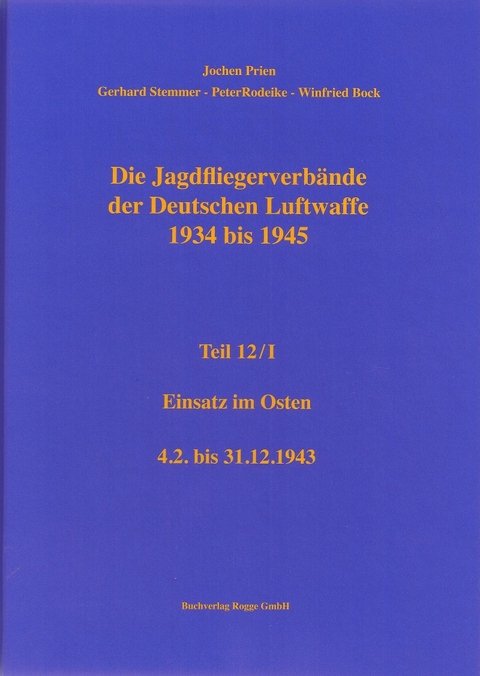 Die Jagdfliegerverb&auml;nde der Deutschen Luftwaffe 1934-1945 Teil 12 / I - Jochen Prien, Peter Rodeike, Gerhard Stemmer, Winfried Bock